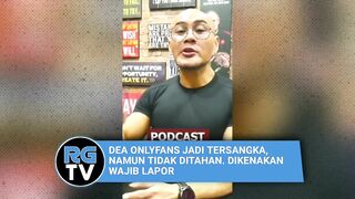 DEA ONLYFANS JADI TERSANGKA, NAMUN TIDAK DITAHAN. DIKENAKAN WAJIB LAPOR