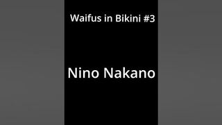 Waifus in Bikinis #3 Nino Nakano #shorts #ninonakano