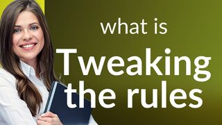 Understanding "Tweaking the Rules": A Guide to Flexible Adjustments