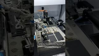 Efficiently Automated Loading Solution Of Flexible Phones Screens Machine #automatic