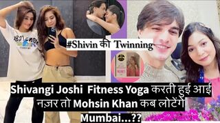 Shivangi Fitness Yoga करती आई नज़र तो Mohsin कब लोटेंगे मुम्बई..?? #shivin