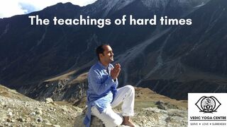 The teachings of hard times  l  Shailendra Singh Negi, Vedic Yoga Centre