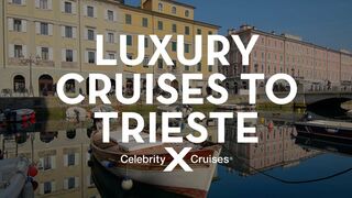 Discover Trieste With Celebrity Cruises