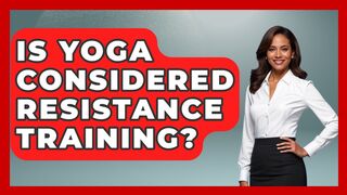 Is Yoga Considered Resistance Training? - Holistic Balance And Bliss