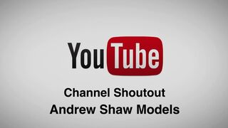 Channel shoutout “Andrew Shaw Models”