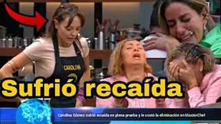 Carolina Gómez sufrió recaída en plena prueba y le costó la eliminación en MasterChef