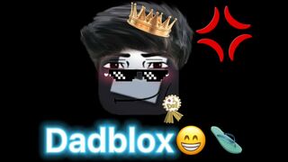 If my DAD owns ROBLOX????????????