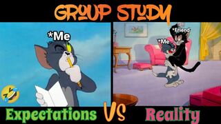 Group study (Expectations VS Reality) ~ Tom and Jerry funny meme ????